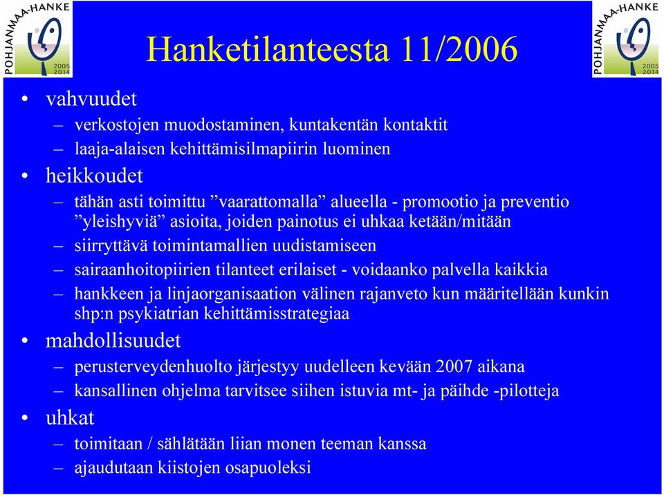 voidaanko palvella kaikkia hankkeen ja linjaorganisaation välinen rajanveto kun määritellään kunkin shp:n psykiatrian kehittämisstrategiaa mahdollisuudet perusterveydenhuolto