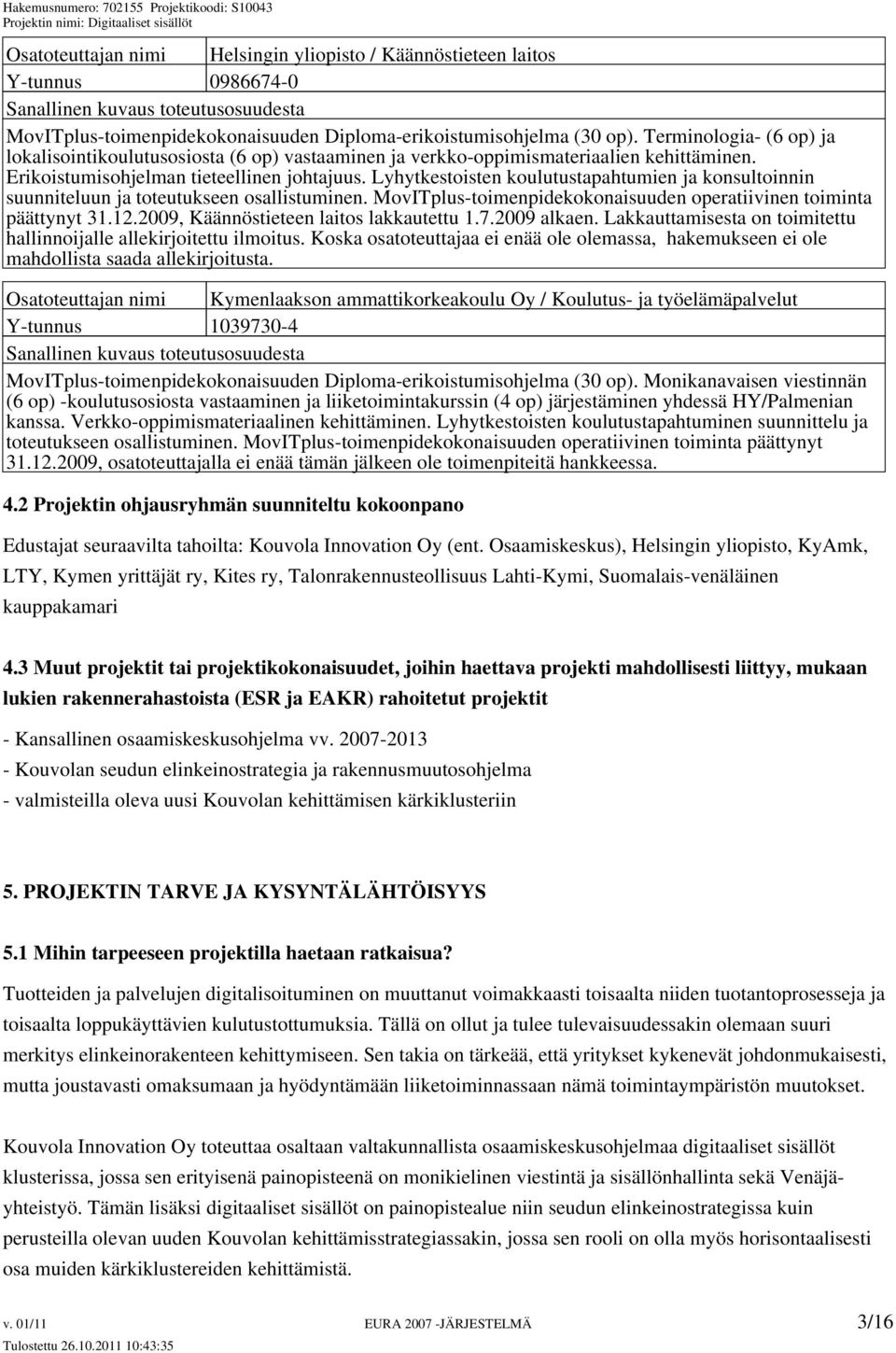 Lyhytkestoisten koulutustapahtumien ja konsultoinnin suunniteluun ja toteutukseen osallistuminen. MovITplus-toimenpidekokonaisuuden operatiivinen toiminta päättynyt 31.12.