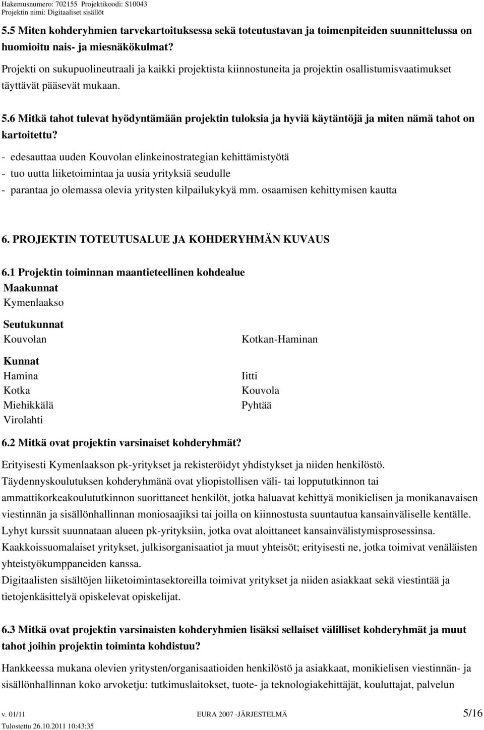 6 Mitkä tahot tulevat hyödyntämään projektin tuloksia ja hyviä käytäntöjä ja miten nämä tahot on kartoitettu?