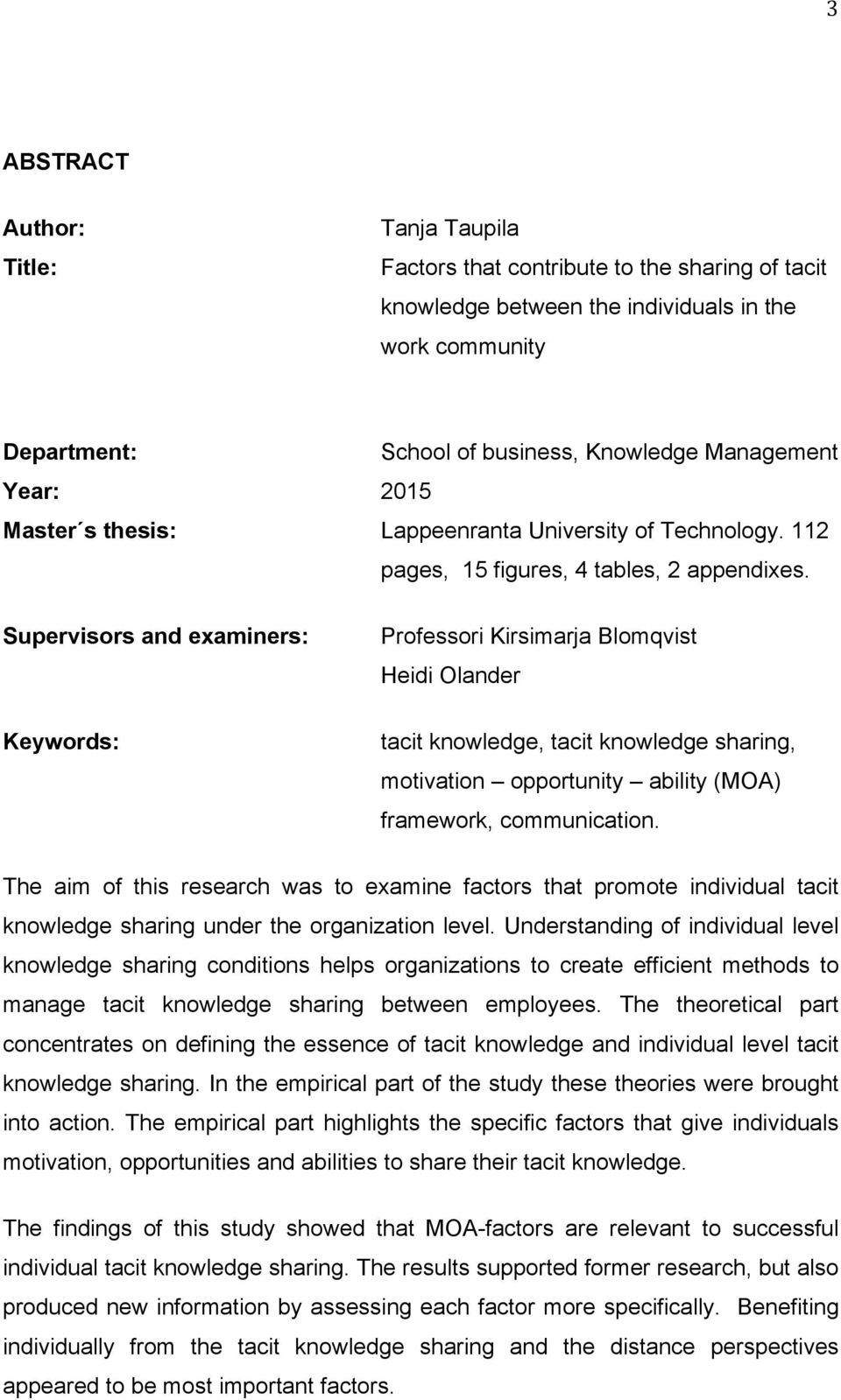 Supervisors and examiners: Professori Kirsimarja Blomqvist Heidi Olander Keywords: tacit knowledge, tacit knowledge sharing, motivation opportunity ability (MOA) framework, communication.