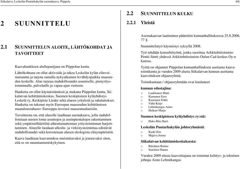 Alue tarjaa mahdllisuudet asumiselle, pienyritystiminnalle, palveluille ja vapaa-ajan viettn.