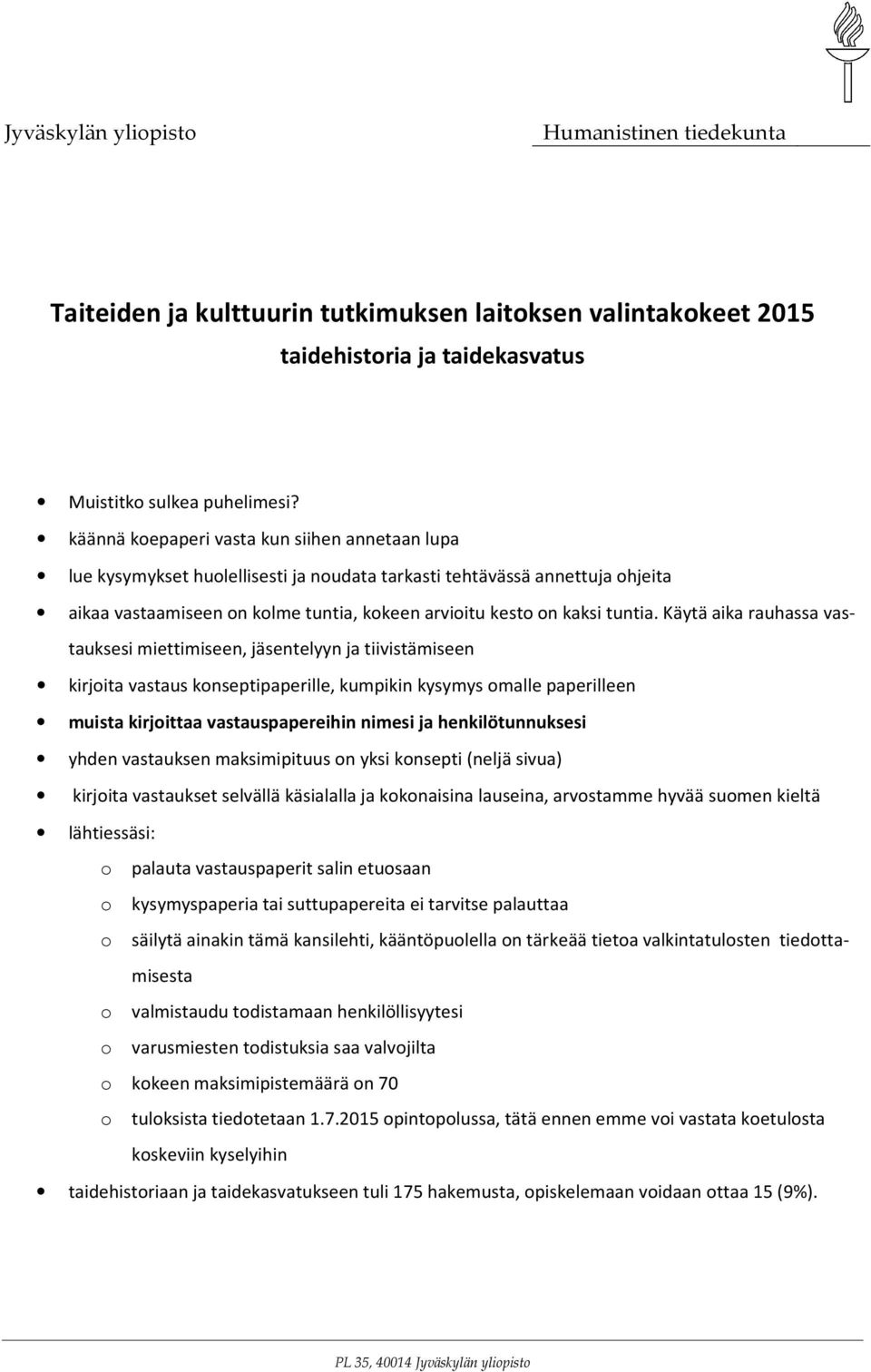 Käytä aika rauhassa vastauksesi miettimiseen, jäsentelyyn ja tiivistämiseen kirjoita vastaus konseptipaperille, kumpikin kysymys omalle paperilleen muista kirjoittaa vastauspapereihin nimesi ja