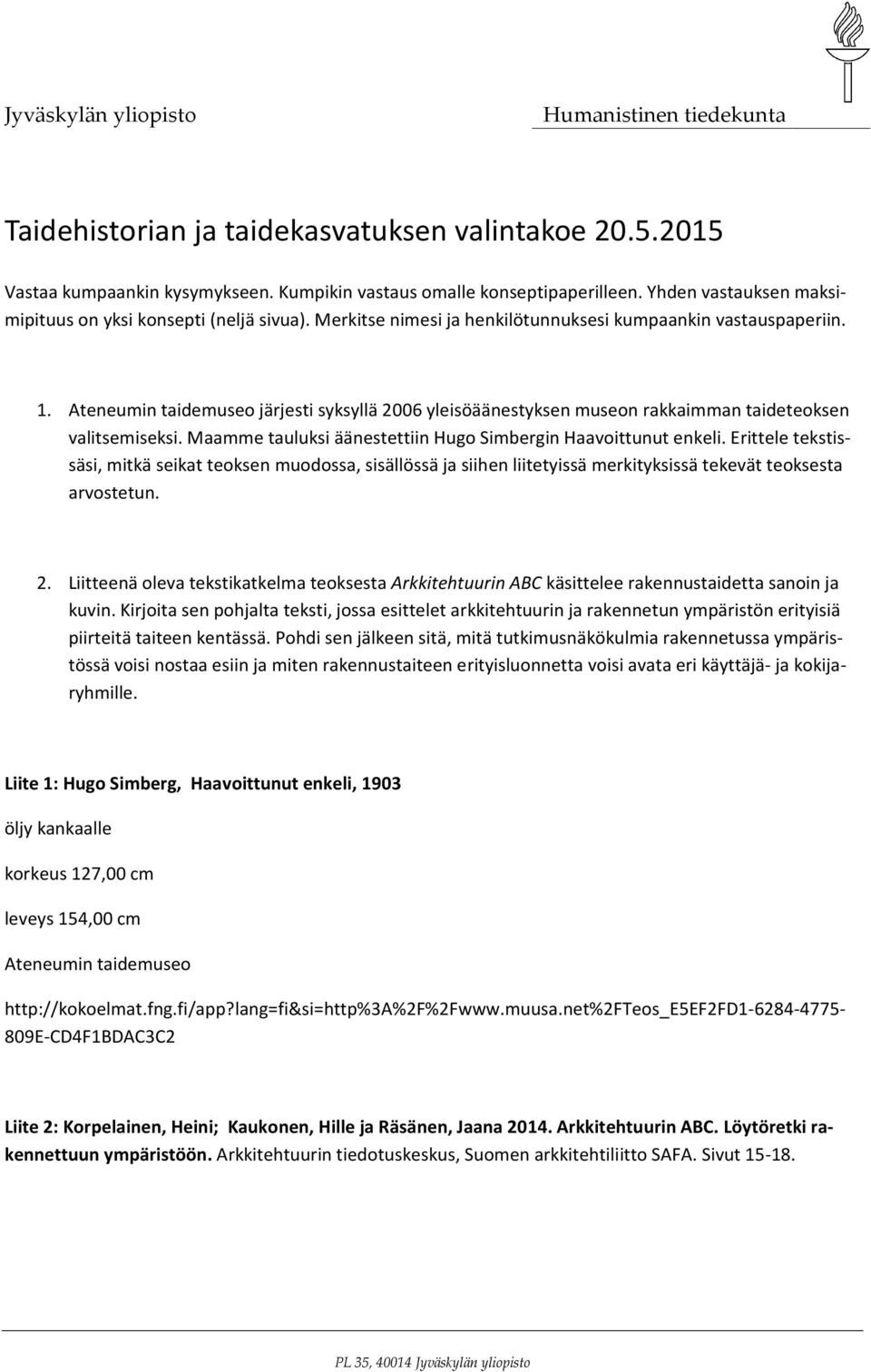 Ateneumin taidemuseo järjesti syksyllä 2006 yleisöäänestyksen museon rakkaimman taideteoksen valitsemiseksi. Maamme tauluksi äänestettiin Hugo Simbergin Haavoittunut enkeli.