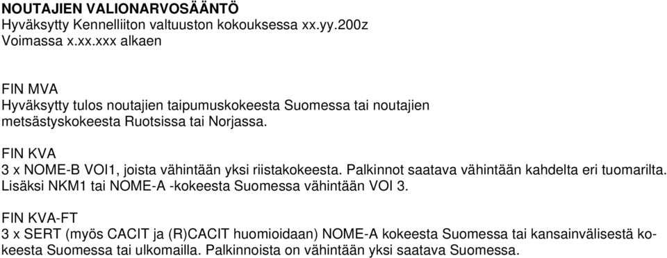 xxx alkaen FIN MVA Hyväksytty tulos noutajien taipumuskokeesta Suomessa tai noutajien metsästyskokeesta Ruotsissa tai Norjassa.