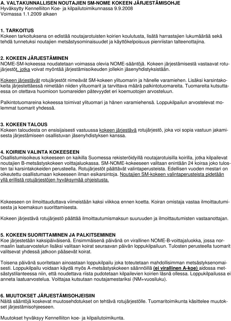 talteenottajina. 2. KOKEEN JÄRJESTÄMINEN NOME-SM-kokeessa noudatetaan voimassa olevia NOME-sääntöjä.