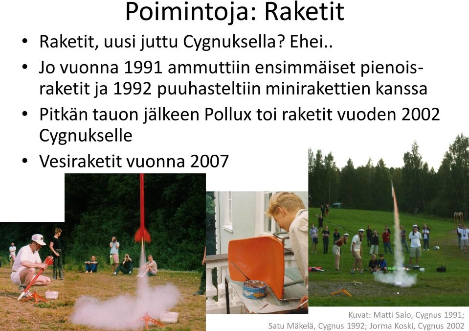 minirakettien kanssa Pitkän tauon jälkeen Pollux toi raketit vuoden 2002