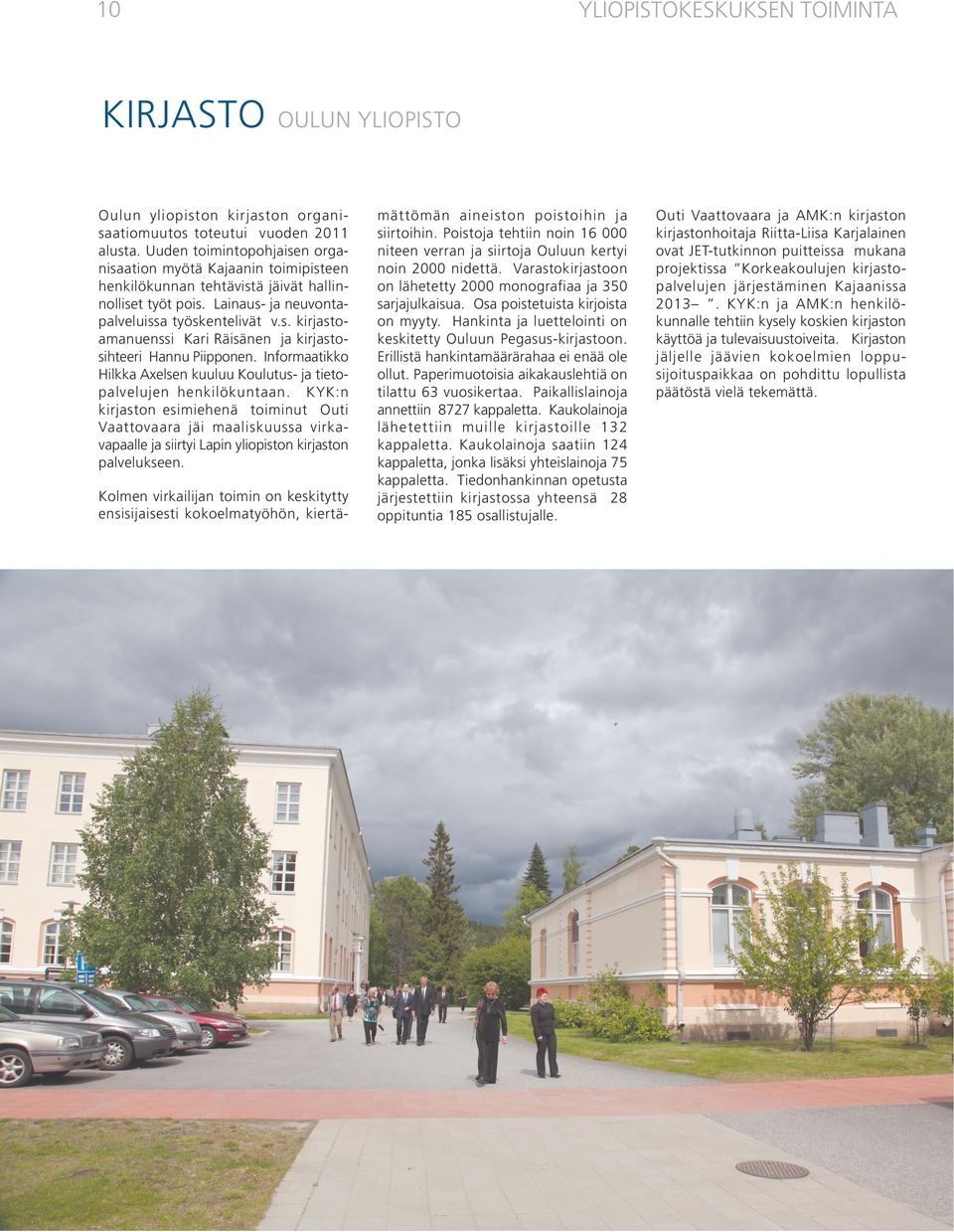Informaatikko Hilkka Axelsen kuuluu Koulutus- ja tietopalvelujen henkilökuntaan.