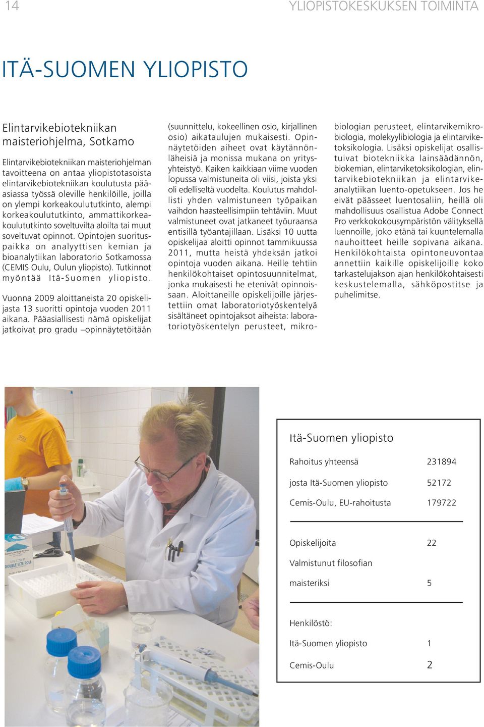 soveltuvat opinnot. Opintojen suorituspaikka on analyyttisen kemian ja bioanalytiikan laboratorio Sotkamossa (CEMIS Oulu, Oulun yliopisto). Tutkinnot myöntää Itä-Suomen yliopisto.