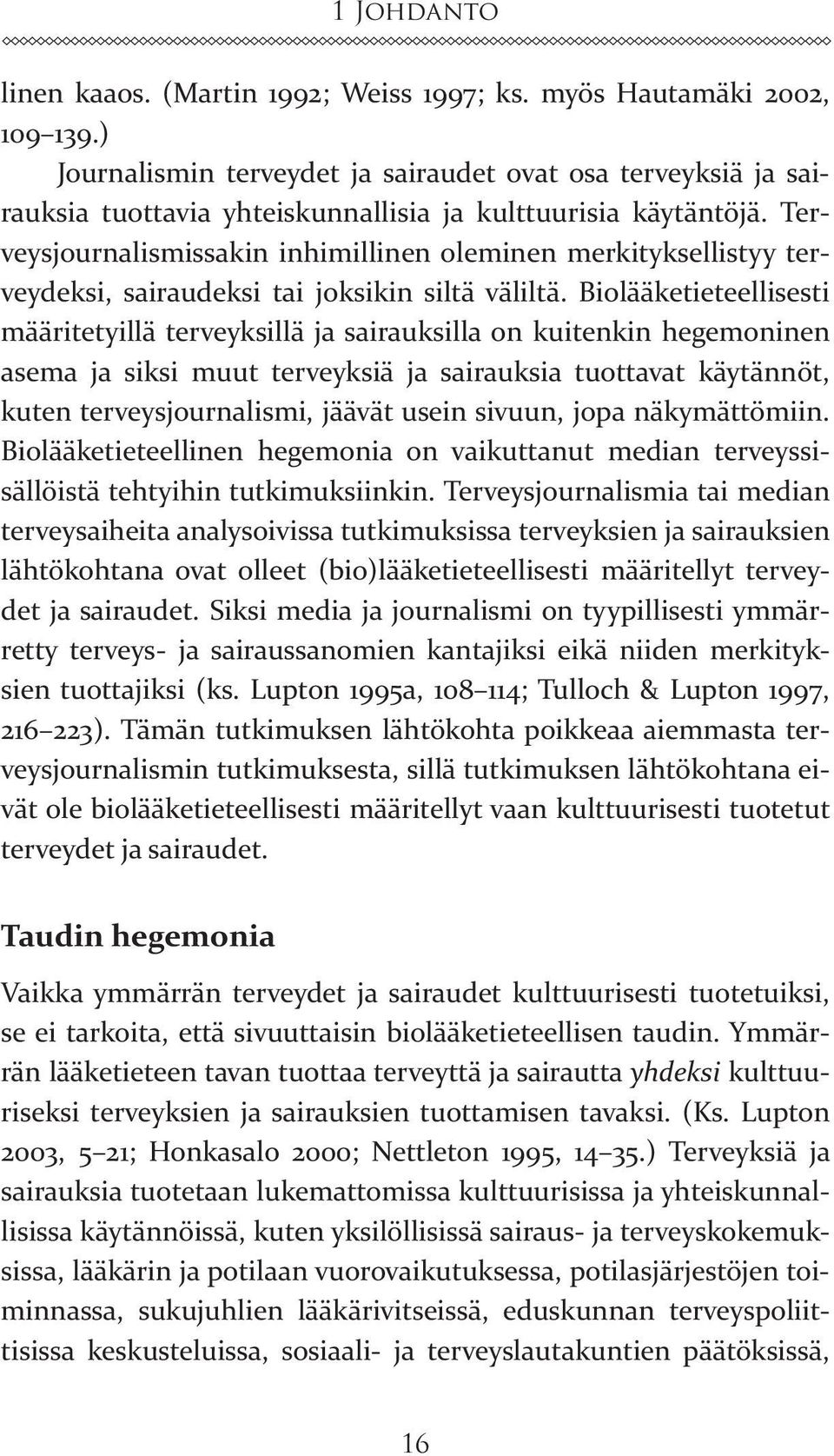 Terveysjournalismissakin inhimillinen oleminen merkityksellistyy terveydeksi, sairaudeksi tai joksikin siltä väliltä.
