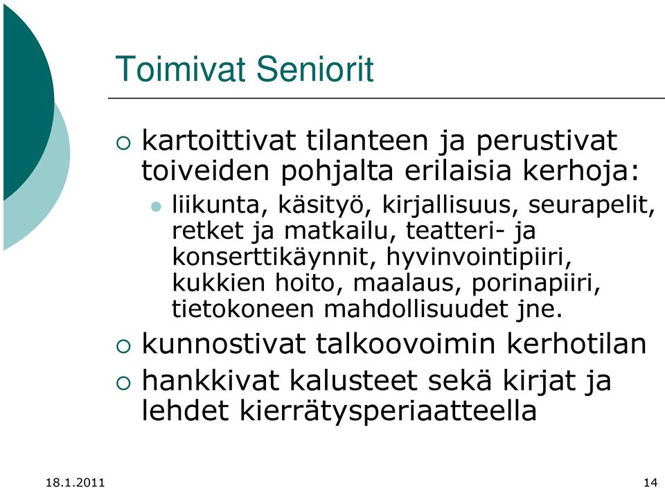 hyvinvointipiiri, kukkien hoito, maalaus, porinapiiri, tietokoneen mahdollisuudet jne.