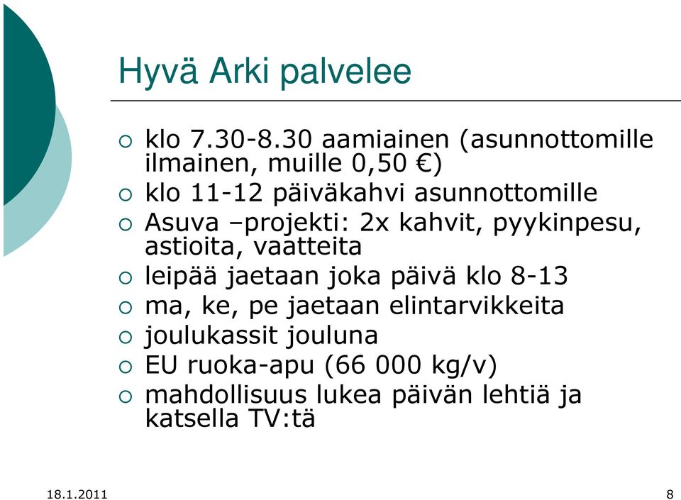 Asuva projekti: 2x kahvit, pyykinpesu, astioita, vaatteita leipää jaetaan joka päivä klo