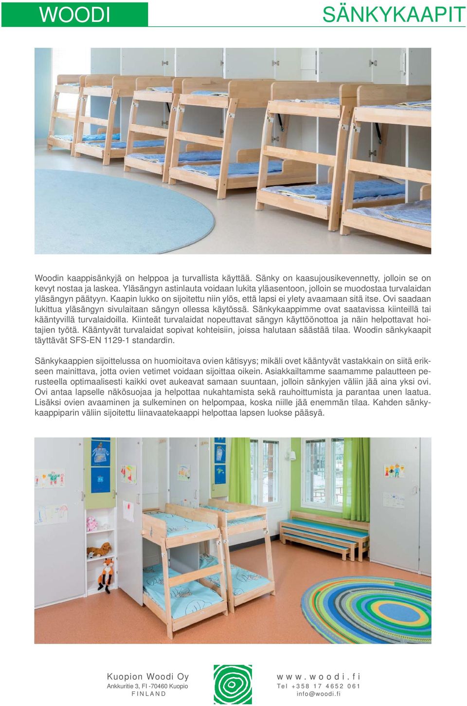 Ovi saadaan lukittua yläsängyn sivulaitaan sängyn ollessa käytössä. Sänkykaappimme ovat saatavissa kiinteillä tai kääntyvillä turvalaidoilla.
