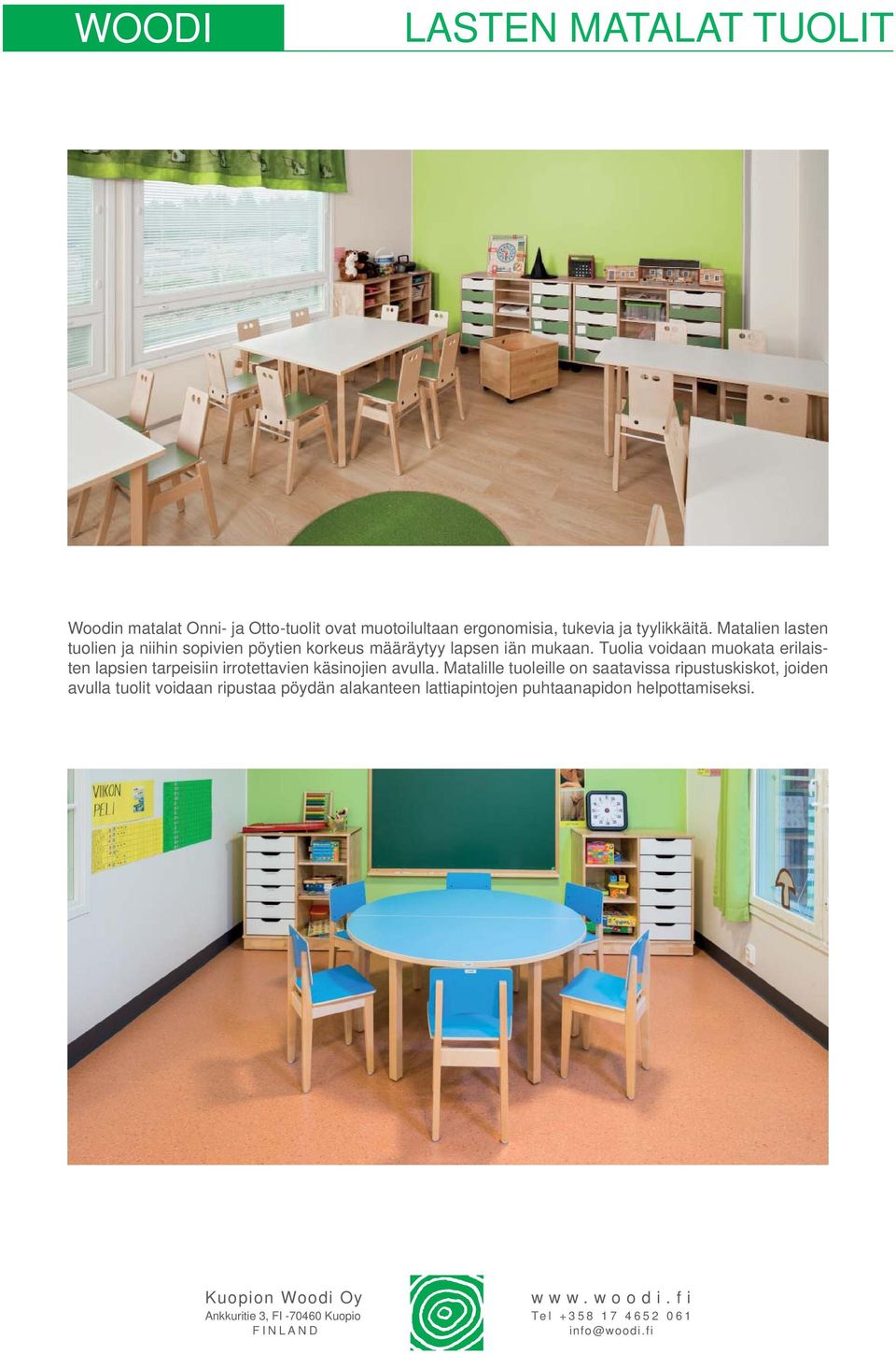 Tuolia voidaan muokata erilaisten lapsien tarpeisiin irrotettavien käsinojien avulla.