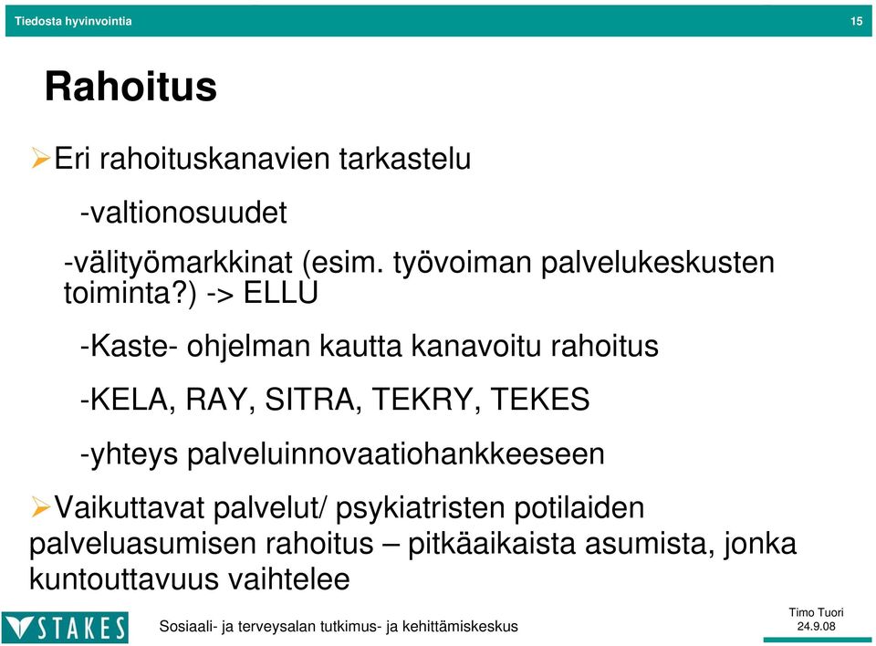 ) -> ELLU -Kaste- ohjelman kautta kanavoitu rahoitus -KELA, RAY, SITRA, TEKRY, TEKES -yhteys