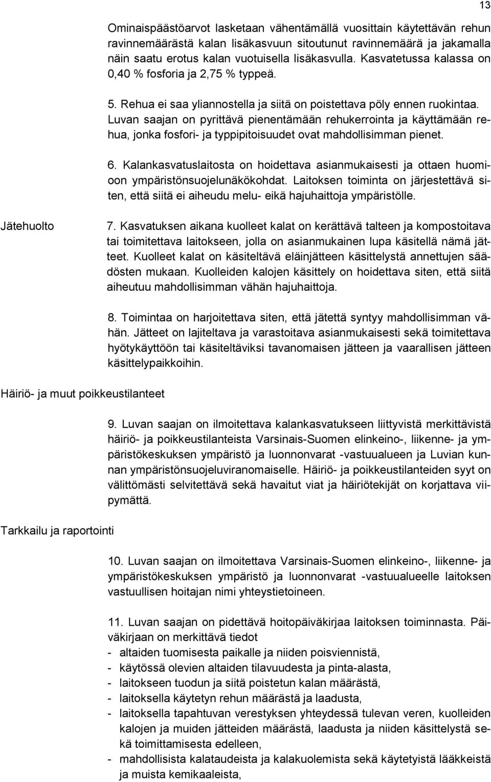 Luvan saajan on pyrittävä pienentämään rehukerrointa ja käyttämään rehua, jonka fosfori- ja typpipitoisuudet ovat mahdollisimman pienet. 6.