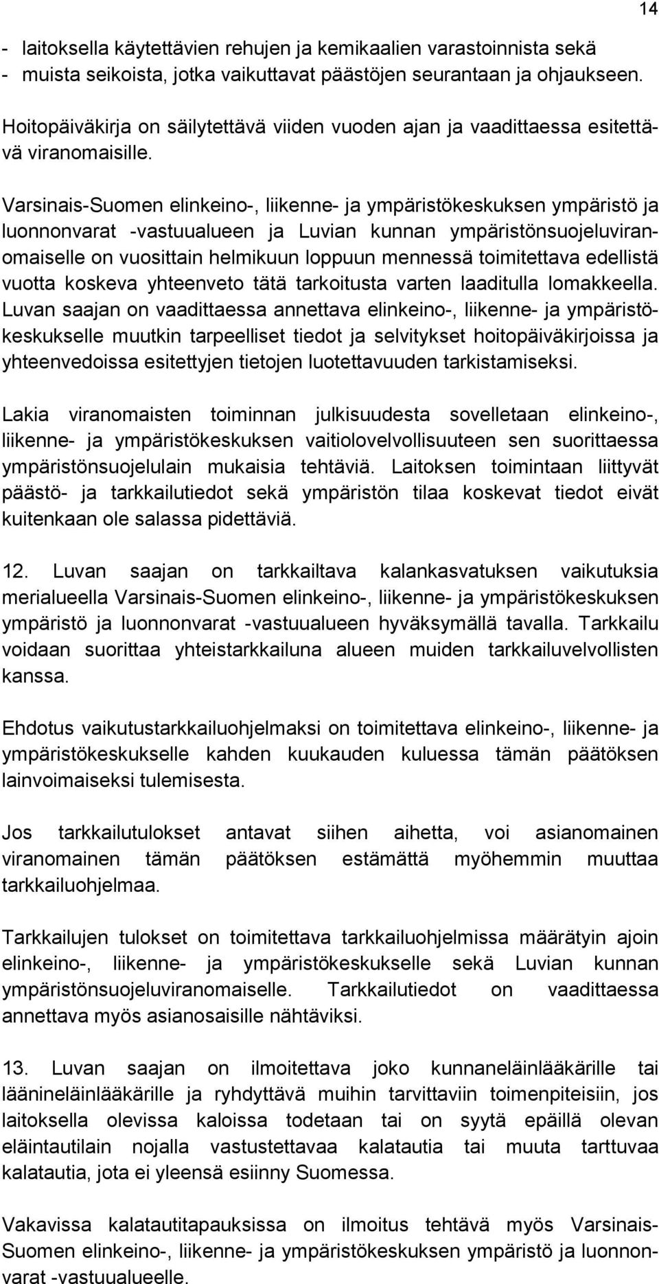 Varsinais-Suomen elinkeino-, liikenne- ja ympäristökeskuksen ympäristö ja luonnonvarat -vastuualueen ja Luvian kunnan ympäristönsuojeluviranomaiselle on vuosittain helmikuun loppuun mennessä