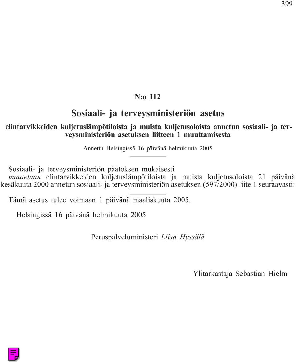 elintarvikkeiden kuljetuslämpötiloista ja muista kuljetusoloista 21 päivänä kesäkuuta 2000 annetun sosiaali- ja terveysministeriön asetuksen (597/2000) liite