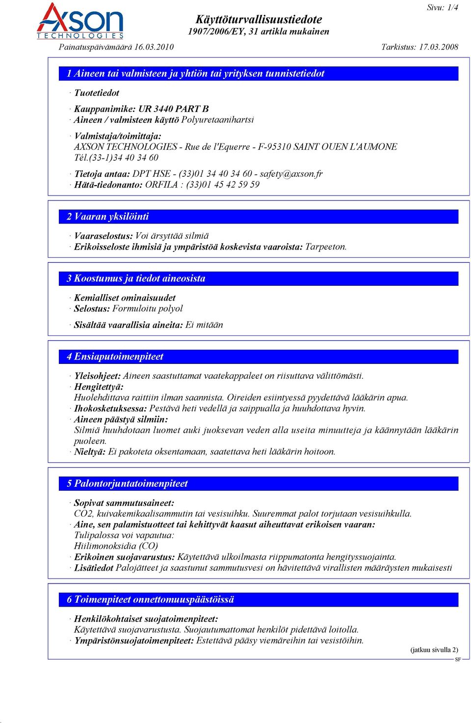 fr Hätä-tiedonanto: ORFILA : (33)01 45 42 59 59 2 Vaaran yksilöinti Vaaraselostus: Voi ärsyttää silmiä Erikoisseloste ihmisiä ja ympäristöä koskevista vaaroista: Tarpeeton.