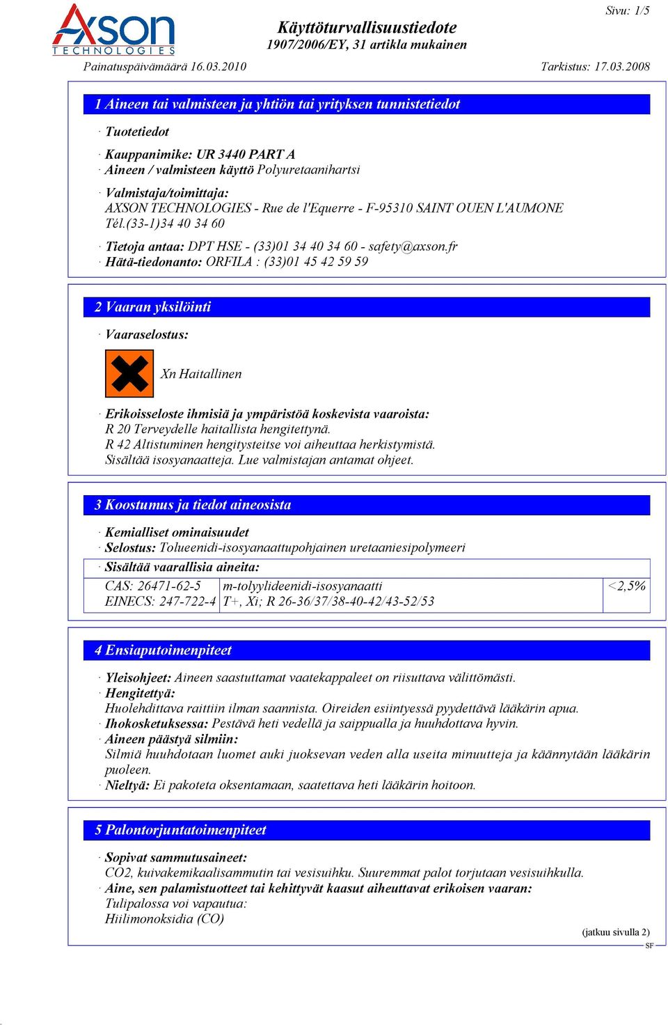 fr Hätä-tiedonanto: ORFILA : (33)01 45 42 59 59 2 Vaaran yksilöinti Vaaraselostus: Xn Haitallinen Erikoisseloste ihmisiä ja ympäristöä koskevista vaaroista: R 20 Terveydelle haitallista hengitettynä.