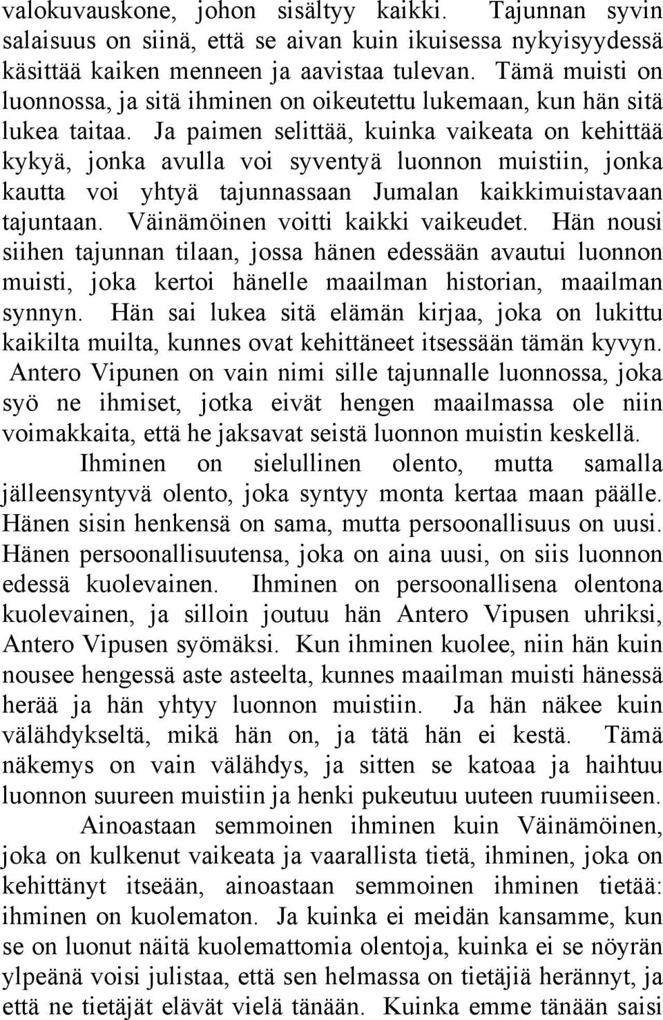 Ja paimen selittää, kuinka vaikeata on kehittää kykyä, jonka avulla voi syventyä luonnon muistiin, jonka kautta voi yhtyä tajunnassaan Jumalan kaikkimuistavaan tajuntaan.