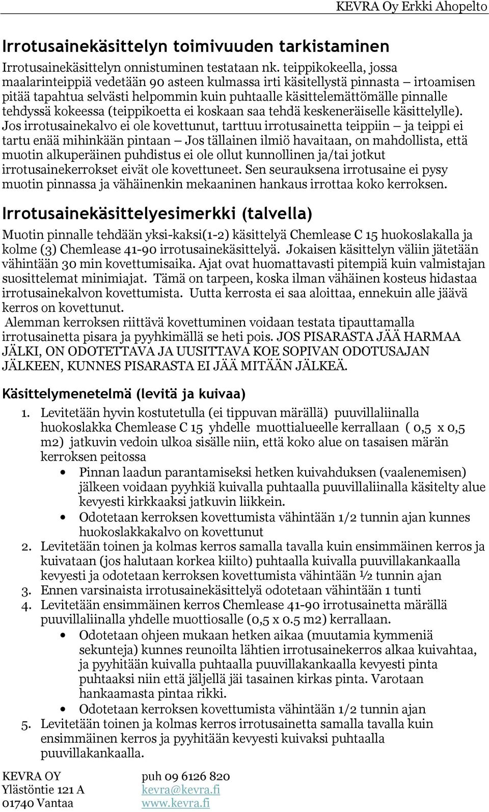 (teippikoetta ei koskaan saa tehdä keskeneräiselle käsittelylle).