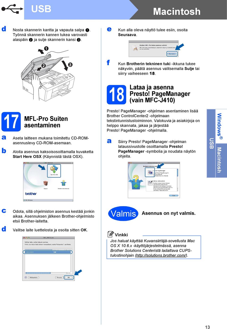 PgeMnger (vin MFC-J40) 7 MFL-Pro Suiten sentminen Aset litteen mukn toimitettu CD-ROMsennuslevy CD-ROM-semn. Aloit sennus kksoisosoittmll kuvkett Strt Here OSX (Käynnistä tästä OSX). Presto!