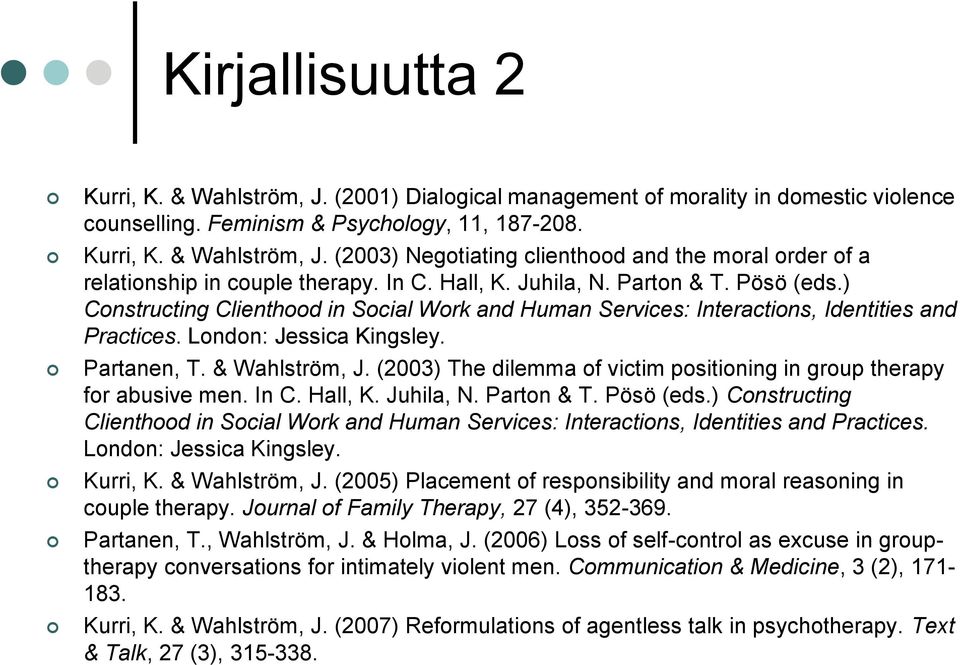 & Wahlström, J. (2003) The dilemma of victim positioning in group therapy for abusive men. In C. Hall, K. Juhila, N. Parton & T. Pösö (eds.