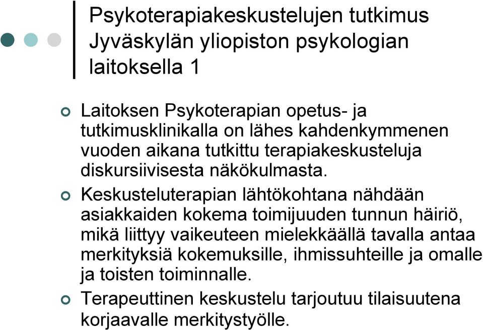 Keskusteluterapian lähtökohtana nähdään asiakkaiden kokema toimijuuden tunnun häiriö, mikä liittyy vaikeuteen mielekkäällä tavalla