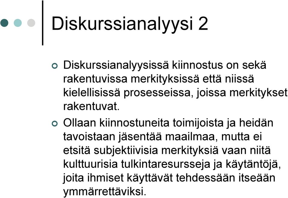 Ollaan kiinnostuneita toimijoista ja heidän tavoistaan jäsentää maailmaa, mutta ei etsitä