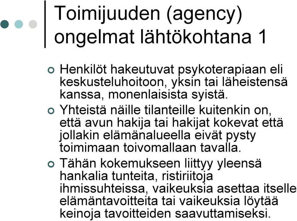 Yhteistä näille tilanteille kuitenkin on, että avun hakija tai hakijat kokevat että jollakin elämänalueella eivät pysty