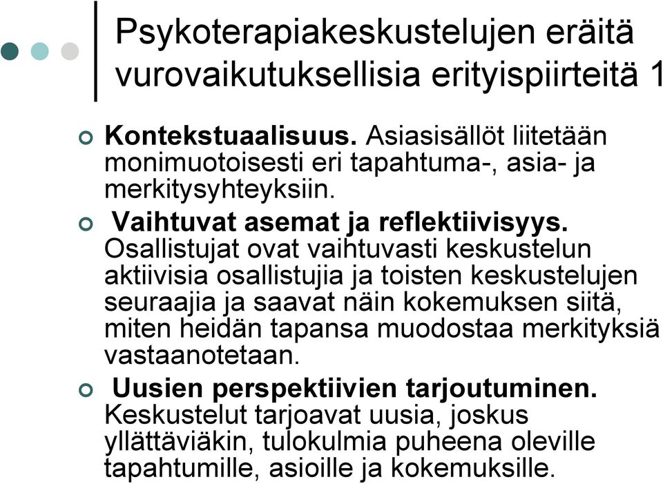 Osallistujat ovat vaihtuvasti keskustelun aktiivisia osallistujia ja toisten keskustelujen seuraajia ja saavat näin kokemuksen siitä, miten