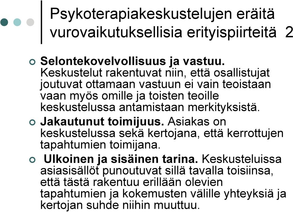 antamistaan merkityksistä. Jakautunut toimijuus. Asiakas on keskustelussa sekä kertojana, että kerrottujen tapahtumien toimijana.