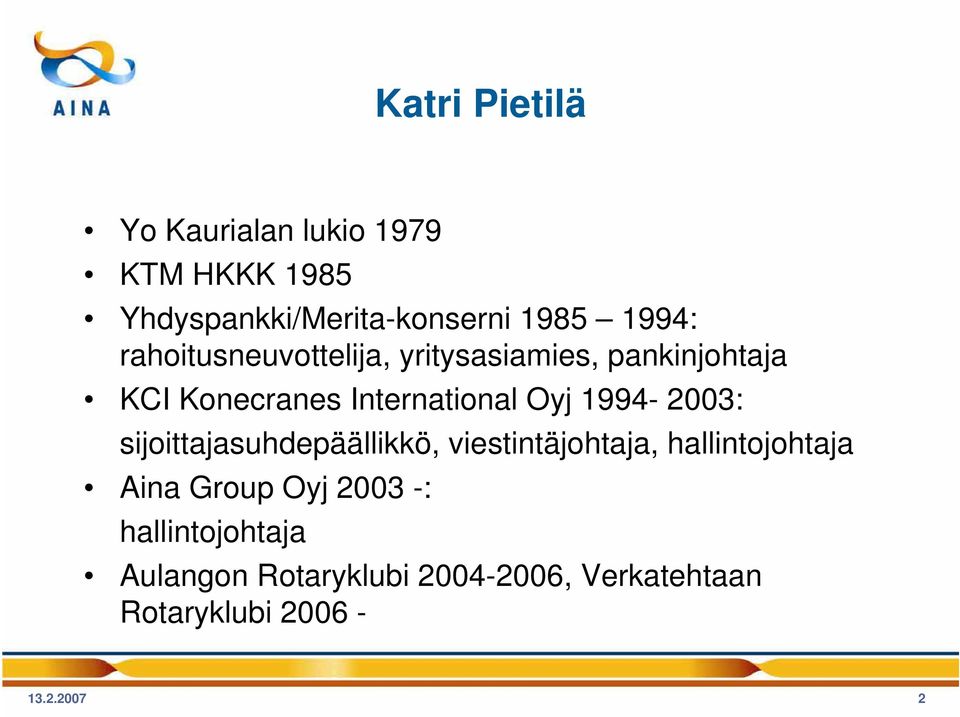 Oyj 1994-2003: sijoittajasuhdepäällikkö, viestintäjohtaja, hallintojohtaja Aina Group Oyj