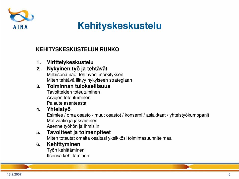 Toiminnan tuloksellisuus Tavoitteiden toteutuminen Arvojen toteutuminen Palaute asenteesta 4.