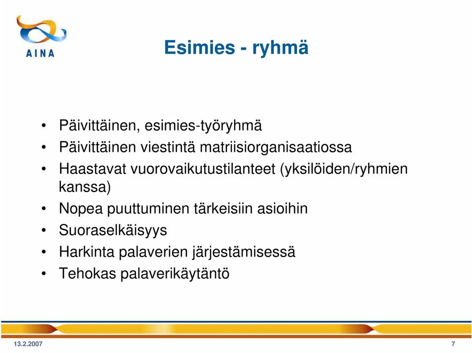 (yksilöiden/ryhmien kanssa) Nopea puuttuminen tärkeisiin asioihin