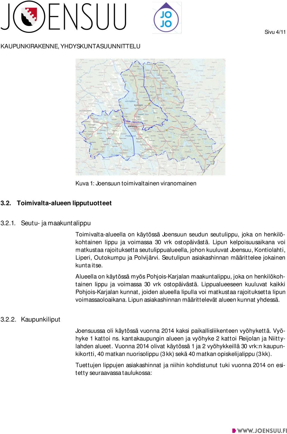 Alueella on käytössä myös Pohjois-Karjalan maakuntalippu, joka on henkilökohtainen lippu ja voimassa 30 vrk ostopäivästä.