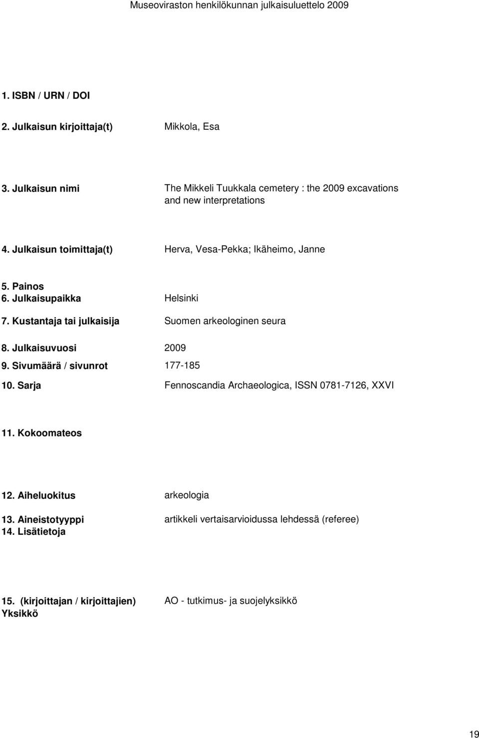 arkeologinen seura 177-185 Fennoscandia Archaeologica, ISSN 0781-7126, XXVI