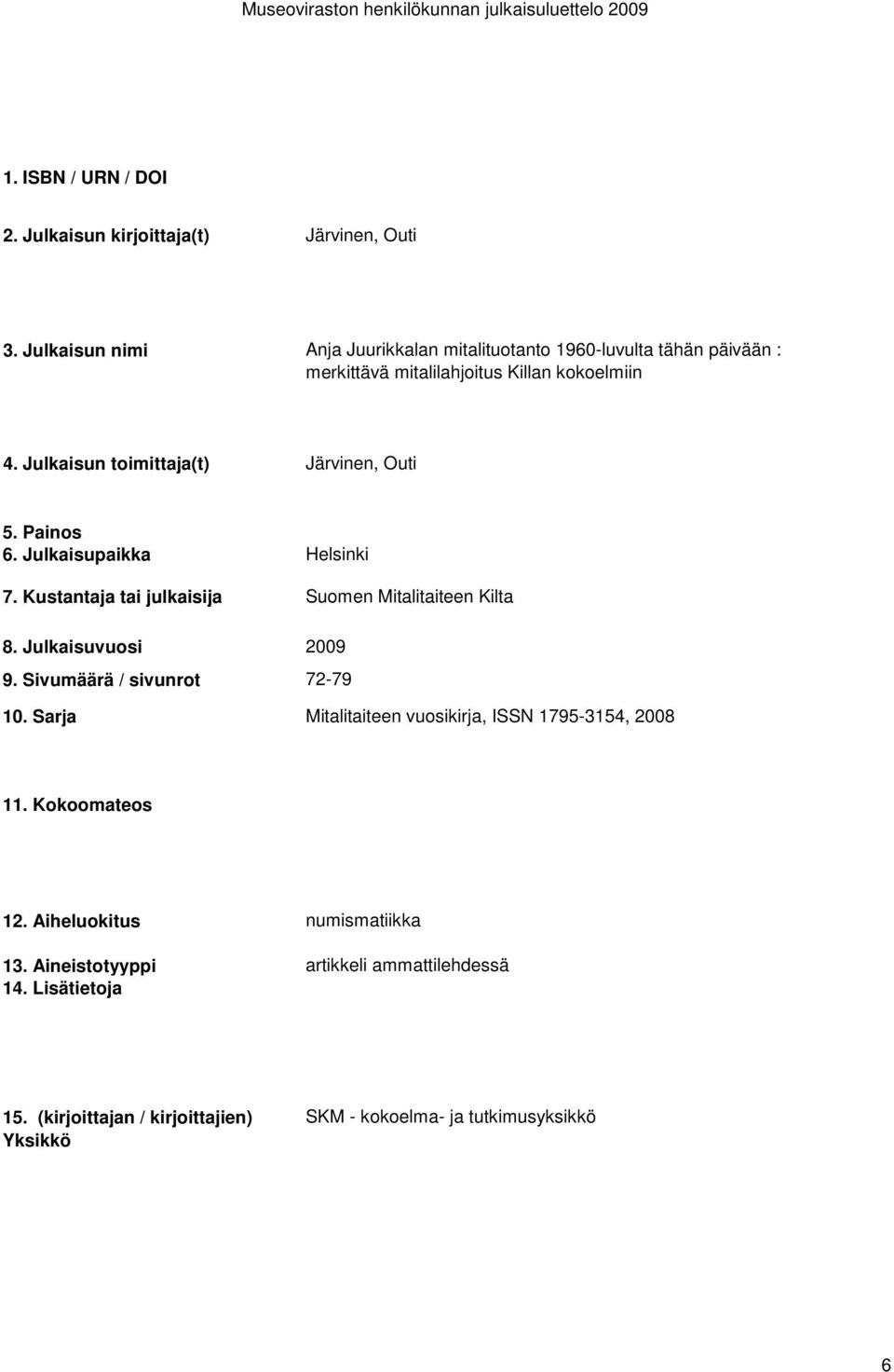 Mitalitaiteen Kilta 72-79 Mitalitaiteen vuosikirja, ISSN 1795-3154, 2008