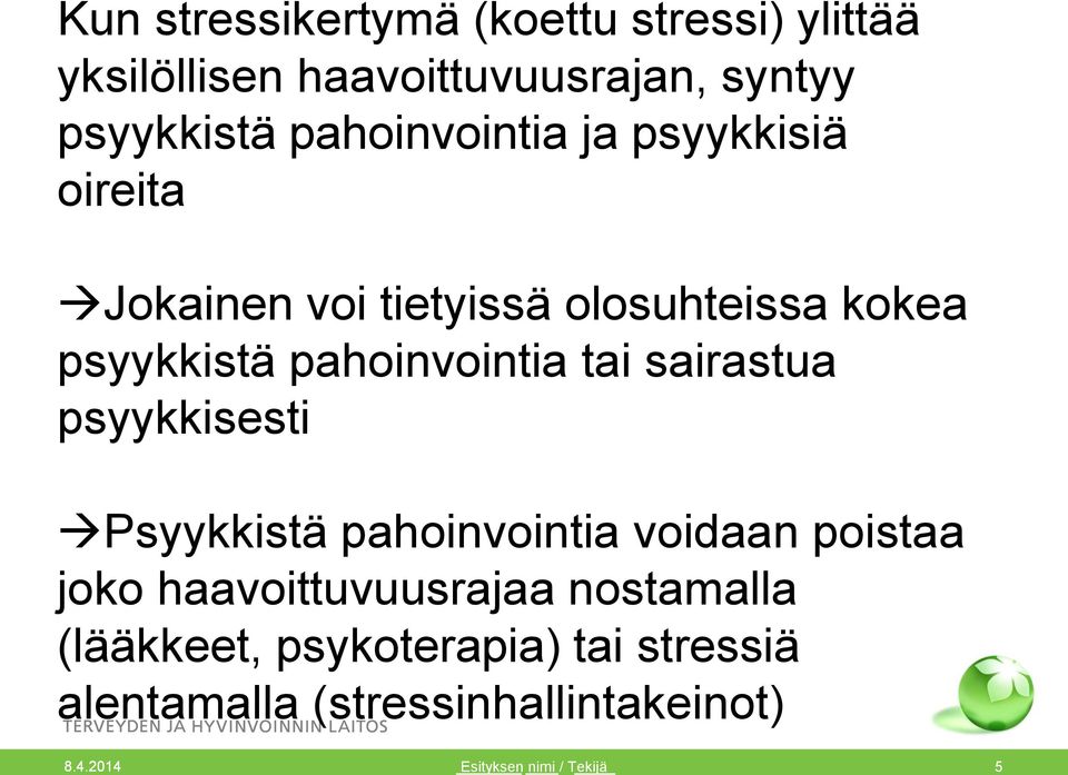 tai sairastua psyykkisesti Psyykkistä pahoinvointia voidaan poistaa joko haavoittuvuusrajaa nostamalla