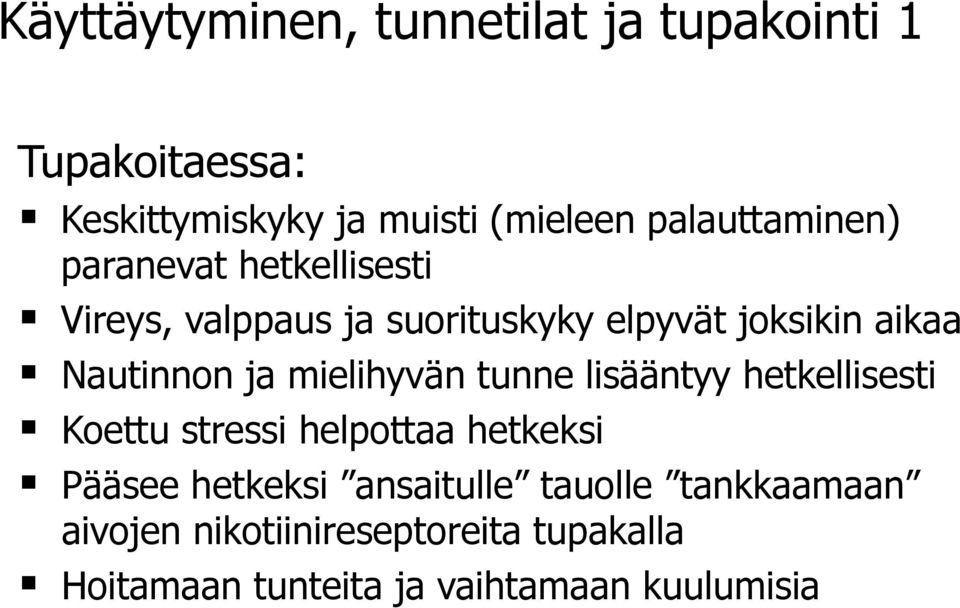 Nautinnon ja mielihyvän tunne lisääntyy hetkellisesti Koettu stressi helpottaa hetkeksi Pääsee