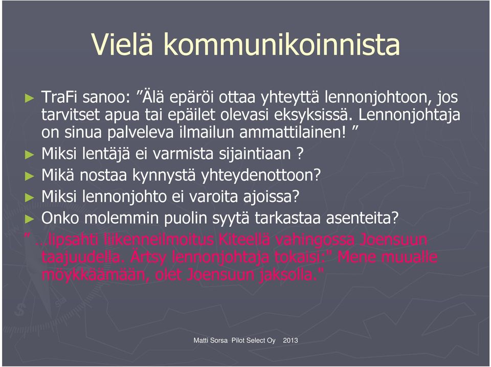 Mikä nostaa kynnystä yhteydenottoon? Miksi lennonjohto ei varoita ajoissa? Onko molemmin puolin syytä tarkastaa asenteita?