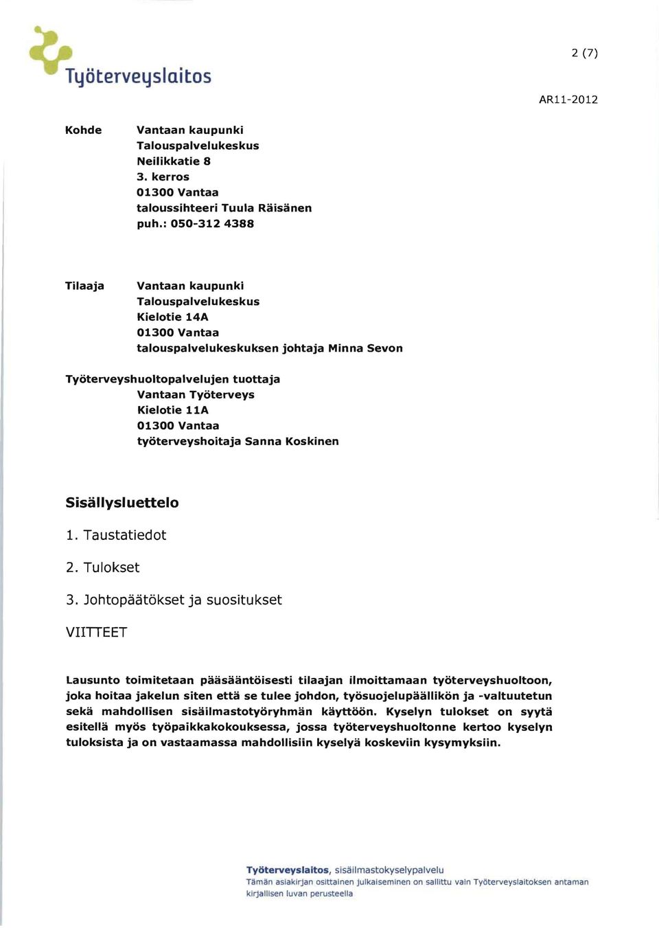 01300 Vantaa tyoterveyshoitaja Sanna Koskinen Sisailysluettelo 1. Taustatiedot 2. Tulokset 3.
