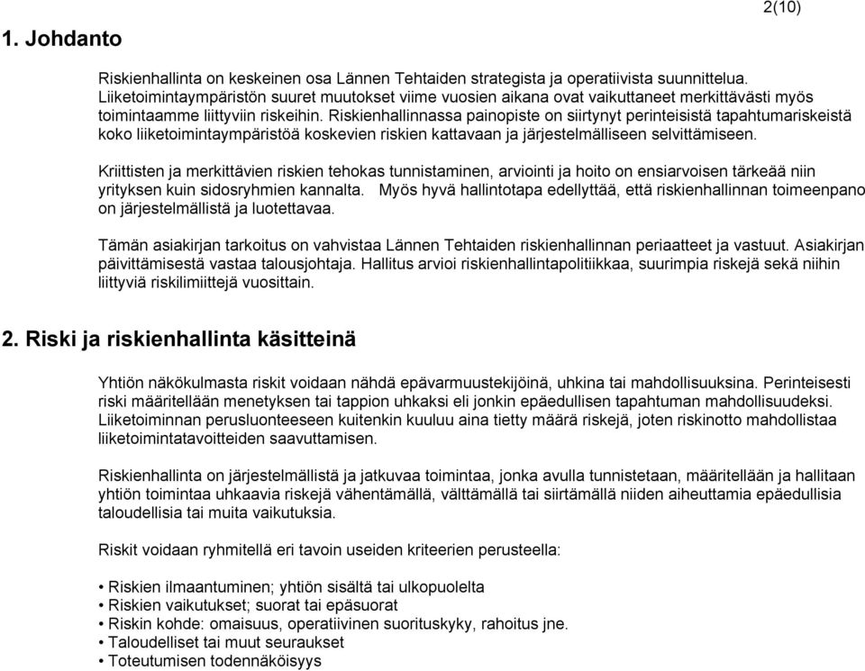 Riskienhallinnassa painopiste on siirtynyt perinteisistä tapahtumariskeistä koko liiketoimintaympäristöä koskevien riskien kattavaan ja järjestelmälliseen selvittämiseen.