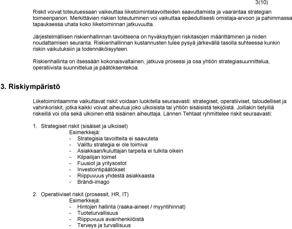 Järjestelmällisen riskienhallinnan tavoitteena on hyväksyttyjen riskitasojen määrittäminen ja niiden noudattamisen seuranta.