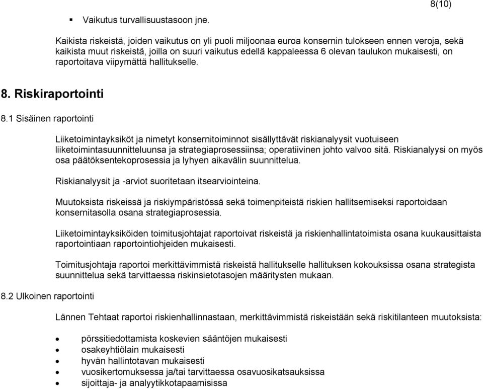 mukaisesti, on raportoitava viipymättä hallitukselle. 8. Riskiraportointi 8.1 Sisäinen raportointi 8.