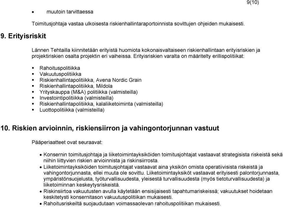 Erityisriskien varalta on määritelty erillispolitiikat: Rahoituspolitiikka Vakuutuspolitiikka Riskienhallintapolitiikka, Avena Nordic Grain Riskienhallintapolitiikka, Mildola Yrityskauppa (M&A)