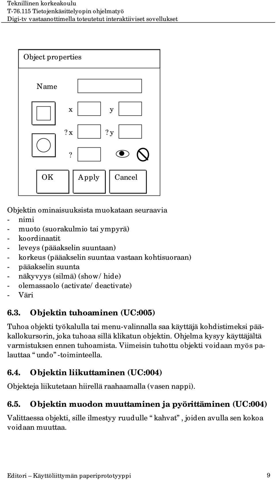 kohtisuoraan) - pääakselin suunta - näkyvyys (silmä) (show/hide) - olemassaolo (activate/deactivate) - Väri 6.3.