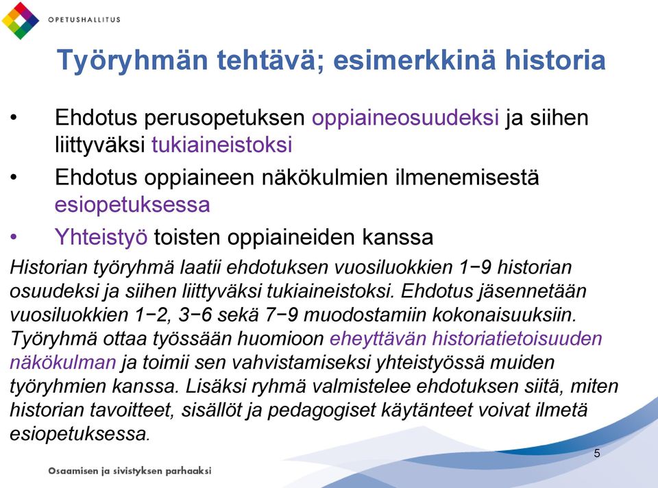 Ehdotus jäsennetään vuosiluokkien 1 2, 3 6 sekä 7 9 muodostamiin kokonaisuuksiin.