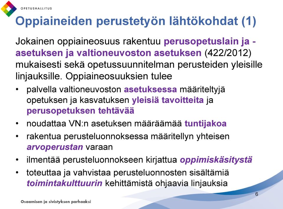 Oppiaineosuuksien tulee palvella valtioneuvoston asetuksessa määriteltyjä opetuksen ja kasvatuksen yleisiä tavoitteita ja perusopetuksen tehtävää noudattaa