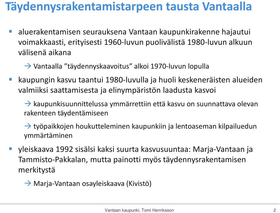 laadusta kasvoi kaupunkisuunnittelussa ymmärrettiin että kasvu on suunnattava olevan rakenteen täydentämiseen työpaikkojen houkutteleminen kaupunkiin ja lentoaseman kilpailuedun ymmärtäminen